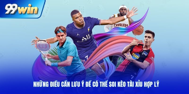 Những điều cần lưu ý để có thể soi kèo tài xỉu hợp lý