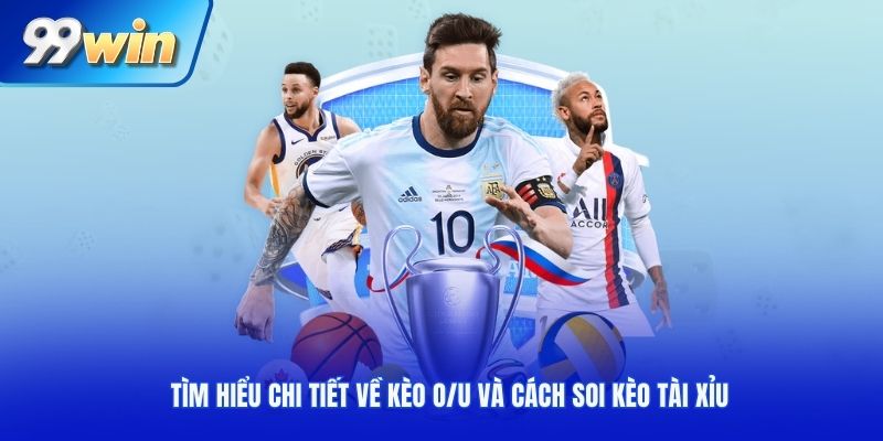 Tìm hiểu chi tiết về kèo O/U và cách soi kèo tài xỉu